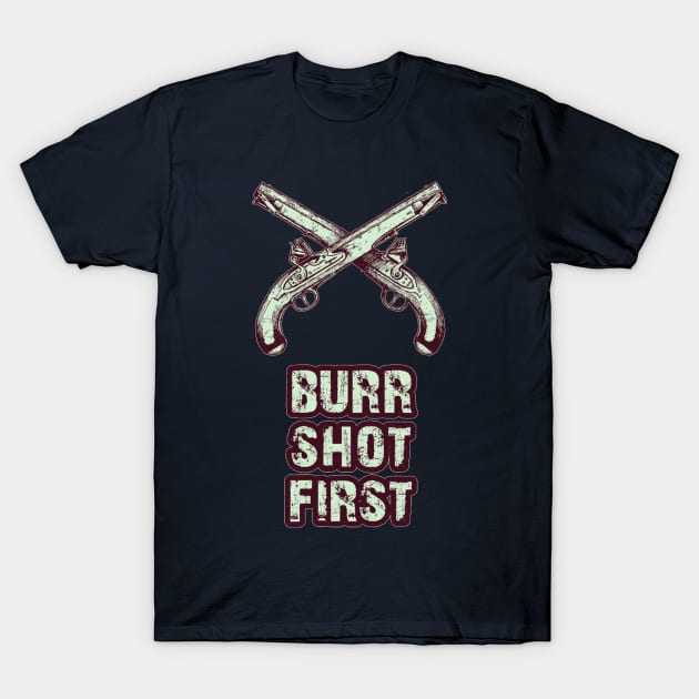 Burr shot first T-Shirt by DebHarley